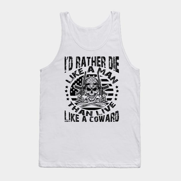 I'd rather die like a man than live like a coward Tank Top by Just Be Cool Today